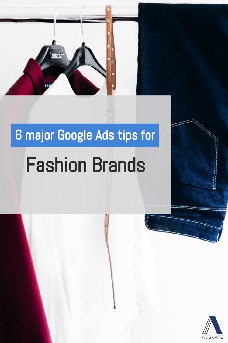 The 6 Major Google ads tips for Fashion Brands in 2022