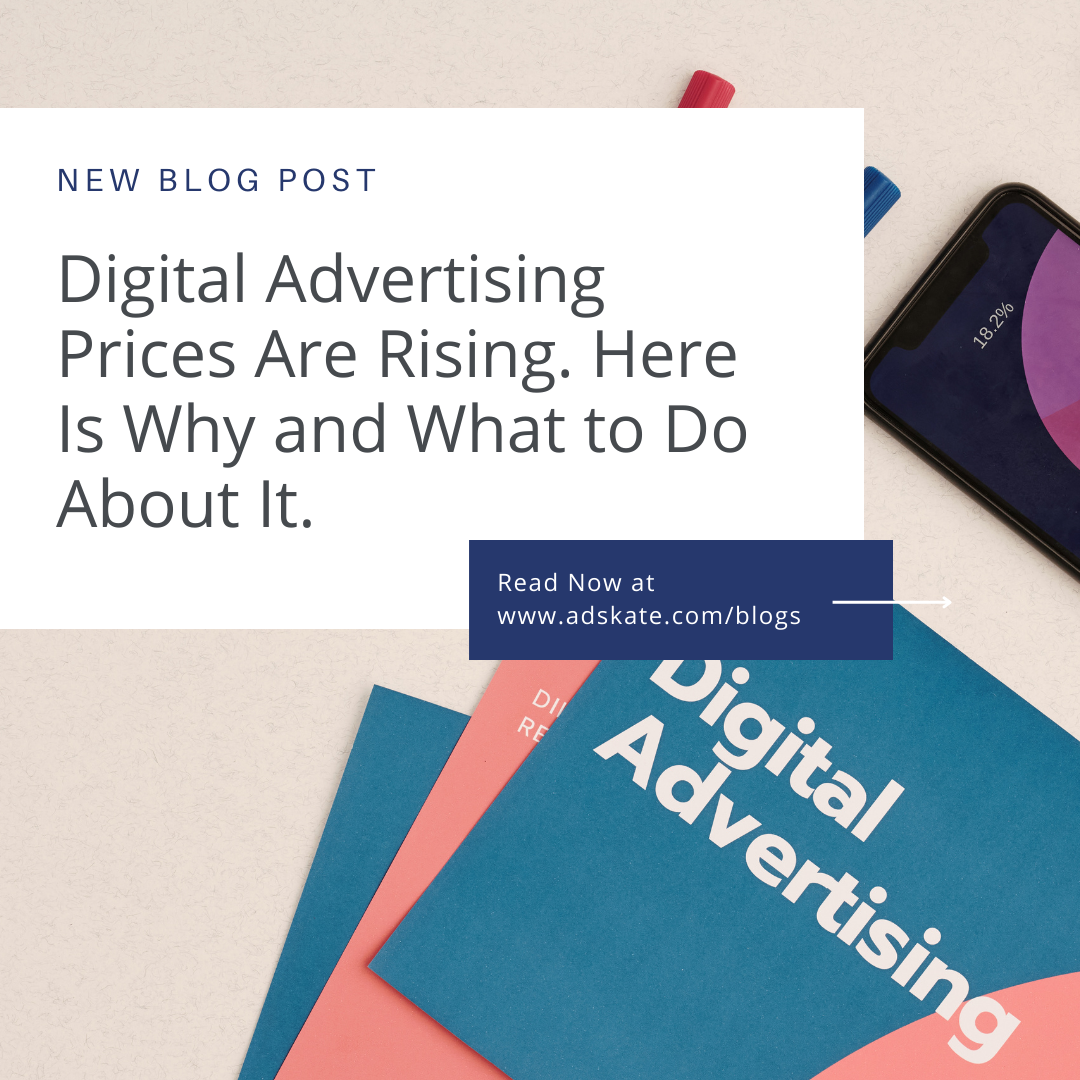 Digital Advertising Prices Are Rising. Here Is Why and What to Do About It.