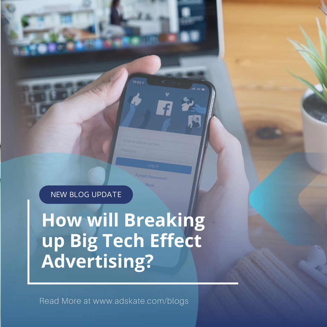 Breaking up big tech and its effects on Digital Advertising